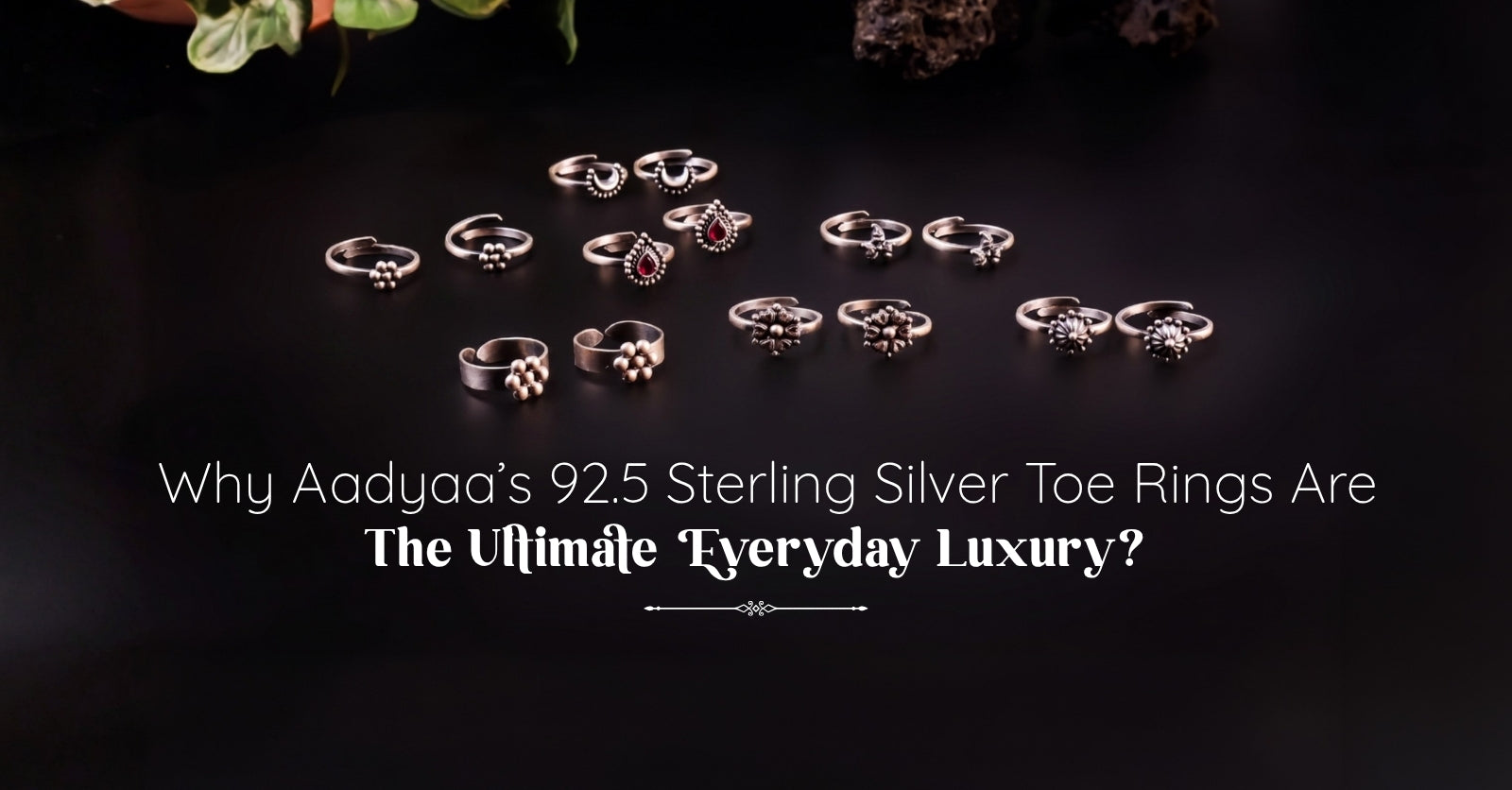 Why Aadyaa’s 92.5 Sterling Silver Toe Rings Are the Ultimate Everyday Luxury