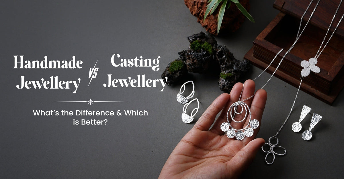 Handmade Jewellery vs Casting Jewellery - What’s the Difference & Which is Better?